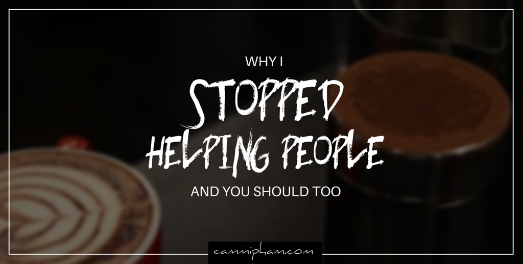 De ce am încetat să-i ajut pe oameni și ar trebui să o faci și tu